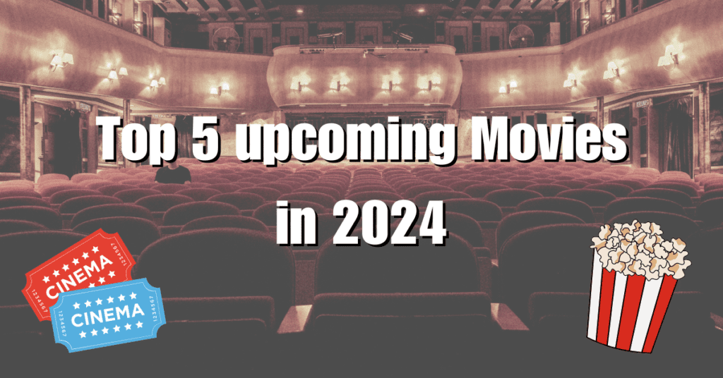 Top 5 upcoming Movies in 2024