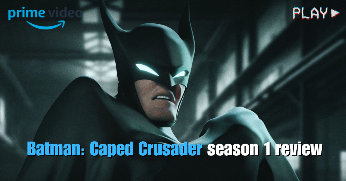 Batman: Caped Crusader Review 2024- Amazon Prime Video