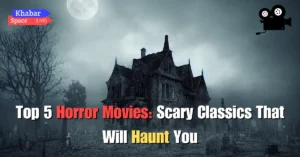 Top 5 Horror Movies: Scary Classics That Will Haunt You